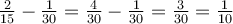 \frac{2}{15}-\frac{1}{30}=\frac{4}{30}-\frac{1}{30}=\frac{3}{30}=\frac{1}{10}