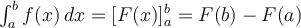 \int_{a}^{b} f(x) \,dx=[F(x)]^b_a=F(b)-F(a)