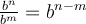 \frac{b^n}{b^m}=b^{n-m}