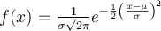 f(x) = \frac{1}{\sigma\sqrt{2\pi}} e^{-\frac{1}{2}\left(\frac{x-\mu}{\sigma}\right)^2}
