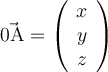 \vec{0\mathrm{A}}=\left(\begin{array}{c} x \\ y \\ z \end{array}\right)