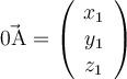 \vec{0\mathrm{A}}=\left(\begin{array}{c} x_1 \\ y_1 \\ z_1 \end{array}\right)