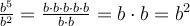 \frac{b^5}{b^2}=\frac{b\cdot b\cdot b\cdot b\cdot b}{b\cdot b}=b\cdot
b=b^2