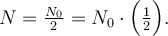 
N = \frac{N_0}{2} = N_0\cdot\Bigl(\tfrac12\Bigr).
