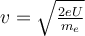 v = \sqrt{\frac{2 e U}{m_e}} v = \sqrt{\frac{2 e U}{m_e}}