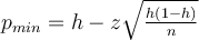 p_{min} = h - z\sqrt{\frac{h(1-h)}{n}}