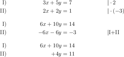  \begin{align*}
\text{I)} && 3x + 5y &= 7 && |\cdot 2 \\
\text{II)} && 2x + 2y &= 1 && |\cdot (-3)\\[2ex]
\text{I)} && 6x + 10y &= 14 &&  \\
\text{II)} && -6x - 6y &= -3 && | \text{I+II}\\[2ex]
\text{I)} && 6x + 10y &= 14 &&  \\
\text{II)} && \:\:\:\:\:\:\:\:\:\:\:+4y&= 11 && \\
\end{align*}
