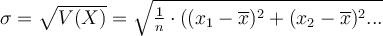  \sigma =\sqrt{V(X)}= \sqrt{\frac{1}{n}\cdot((x_1 - \overline{x})^2+(x_2 - \overline{x})^2...} 