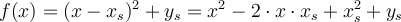 f(x)=(x-x_s)^2+y_s=x^2-2\cdot x\cdot x_s+x_s^2+y_s
